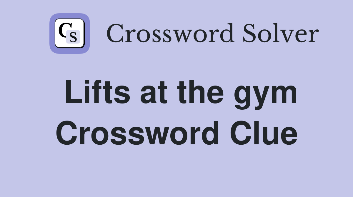 Lifts at the gym Crossword Clue