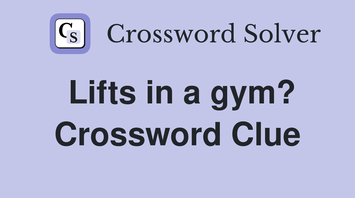 Lifts in a gym? Crossword Clue