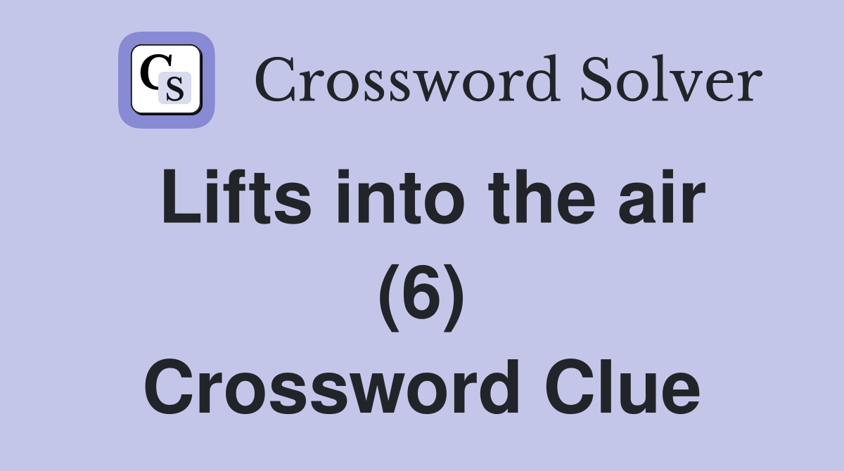 Lifts into the air (6) Crossword Clue