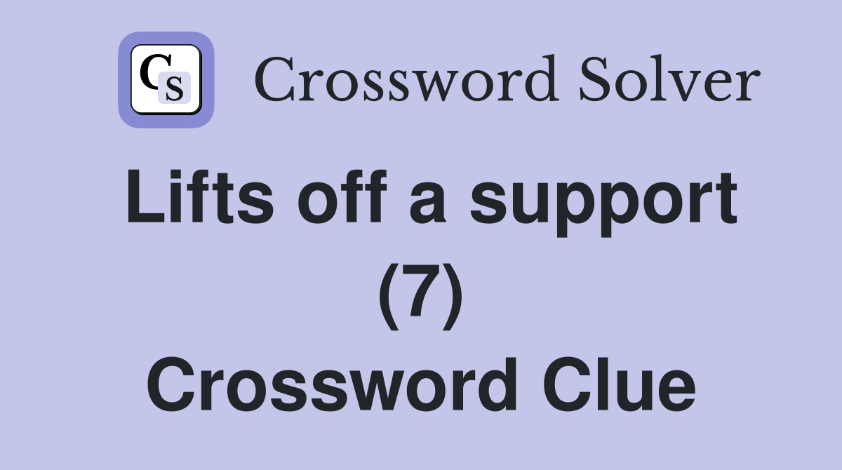 Lifts off a support (7) Crossword Clue