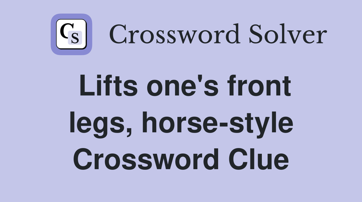 Lifts one's front legs, horse-style Crossword Clue