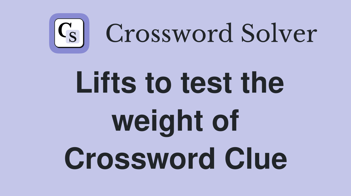 Lifts to test the weight of Crossword Clue