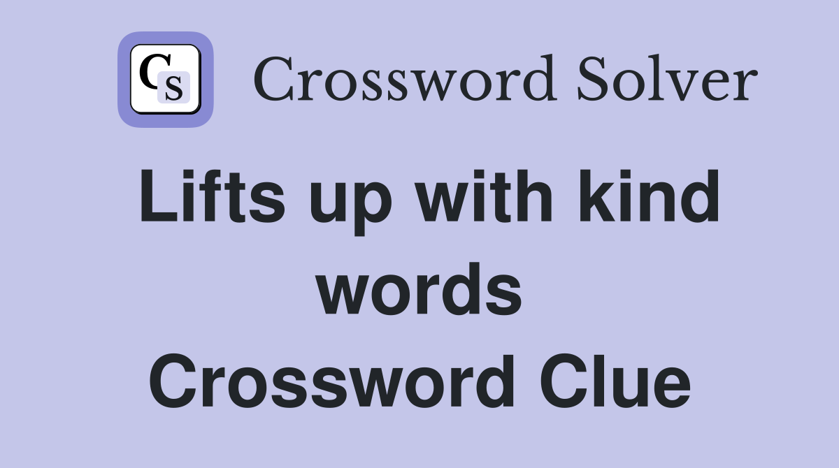 Lifts up with kind words Crossword Clue