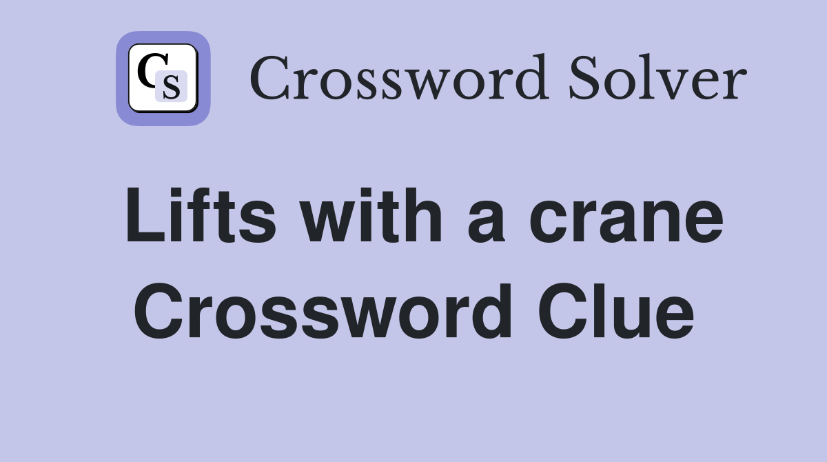 Lifts with a crane Crossword Clue