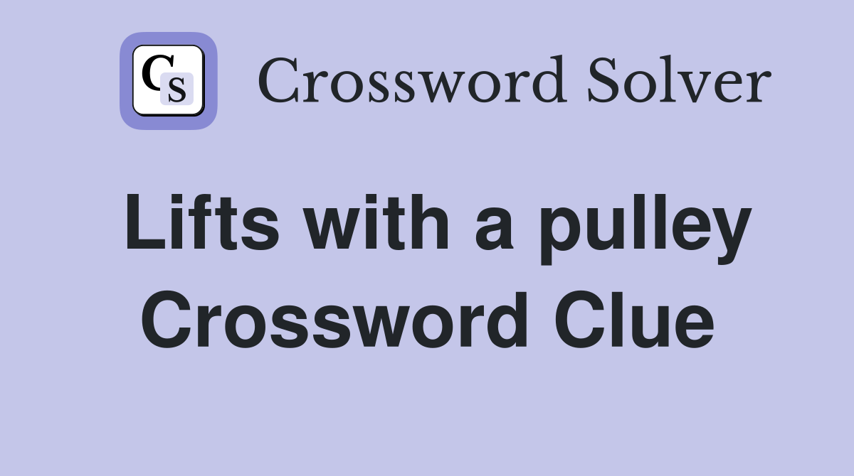 Lifts with a pulley Crossword Clue