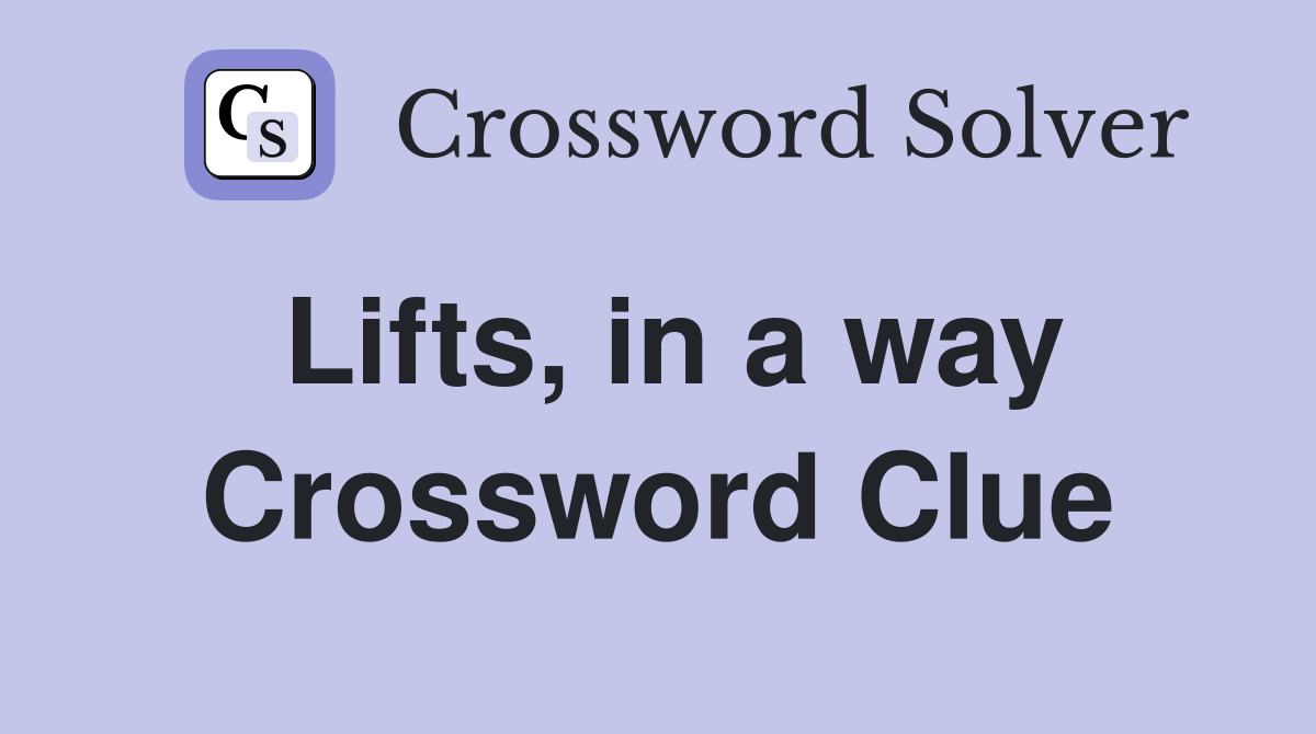 Lifts, in a way Crossword Clue