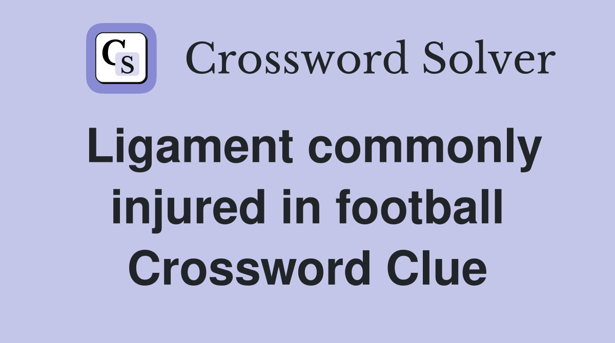 Ligament commonly injured in football Crossword Clue