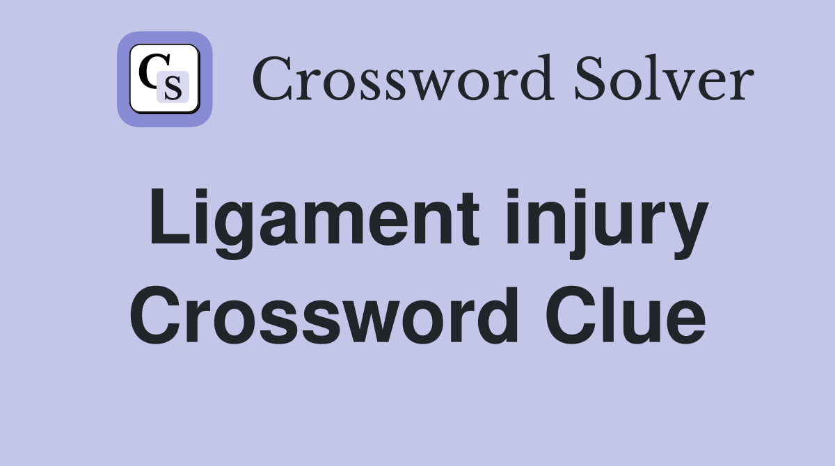 Ligament injury Crossword Clue