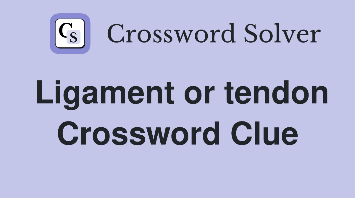 Ligament or tendon Crossword Clue