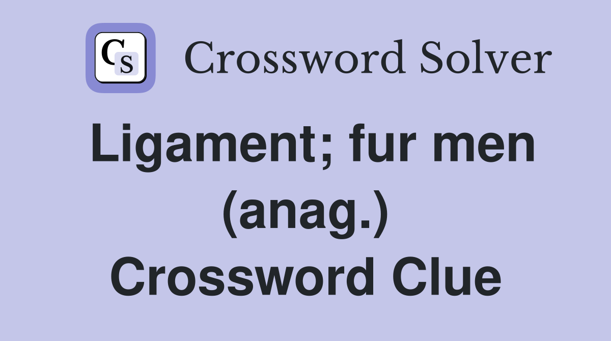 Ligament; fur men (anag.) Crossword Clue