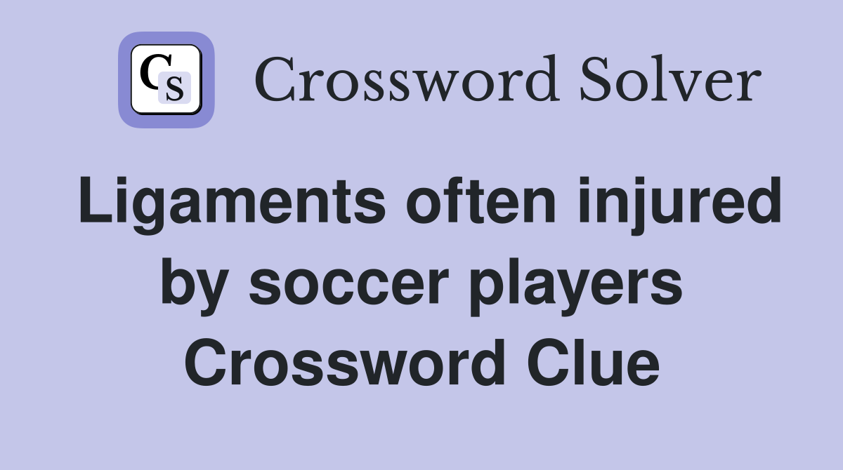 Ligaments often injured by soccer players Crossword Clue
