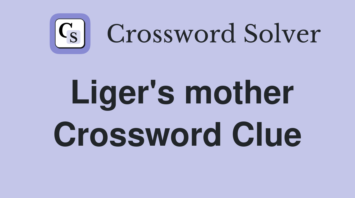 Liger's mother Crossword Clue