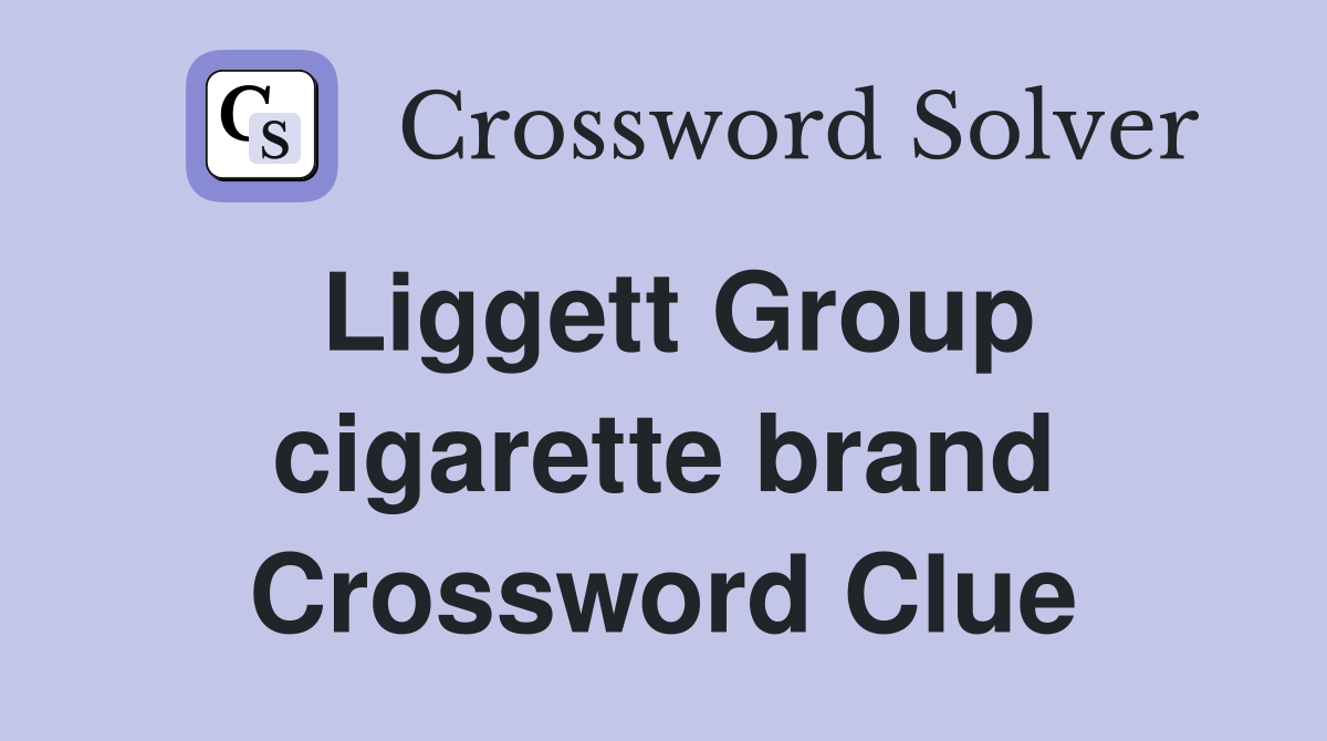 Liggett Group cigarette brand Crossword Clue