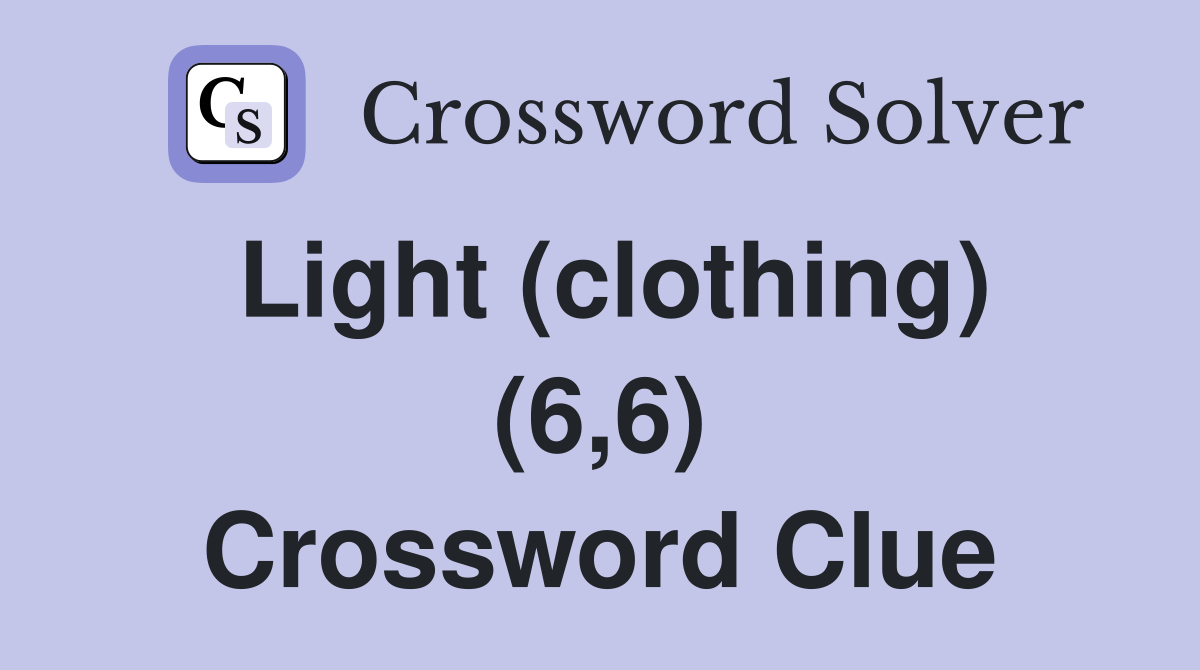 Light (clothing) (6,6) Crossword Clue