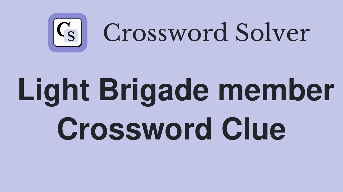 Light Brigade member Crossword Clue