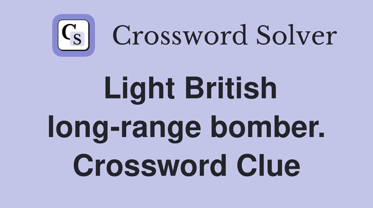 Light British long-range bomber. Crossword Clue