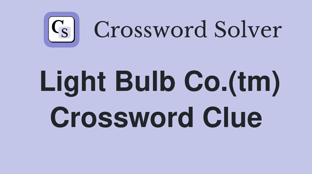 Light Bulb Co.(tm) Crossword Clue
