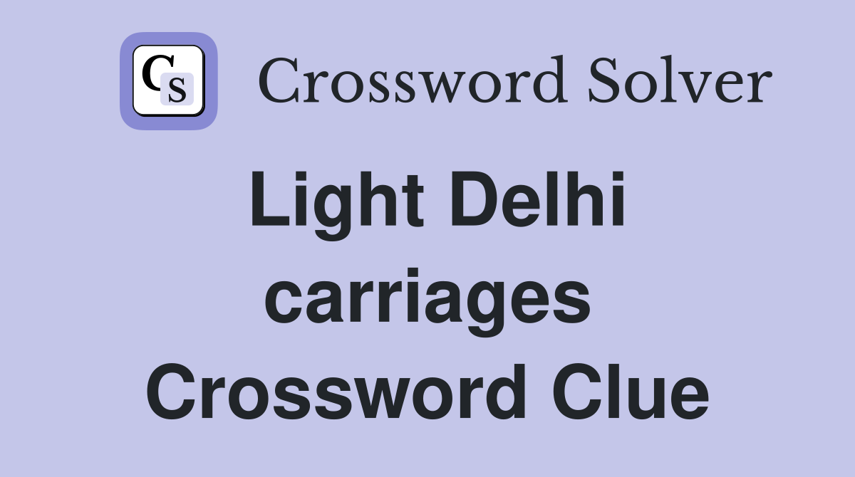 Light Delhi carriages Crossword Clue