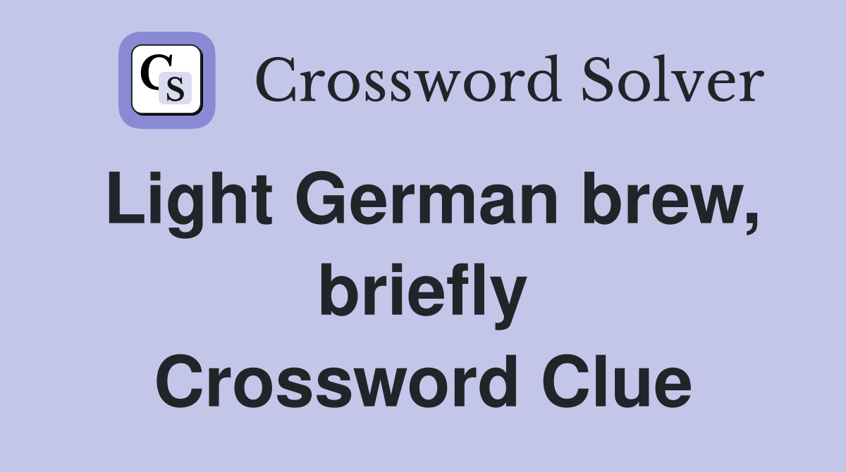 Light German brew, briefly Crossword Clue