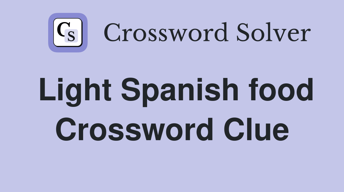 Light Spanish food Crossword Clue