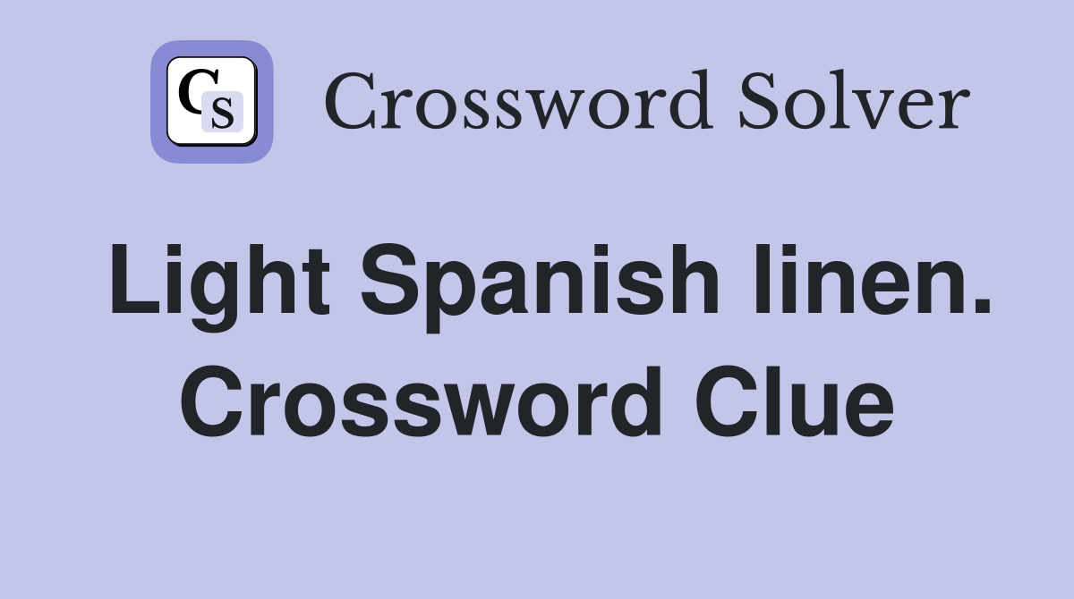 Light Spanish linen. Crossword Clue