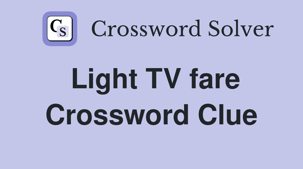 Light TV fare Crossword Clue