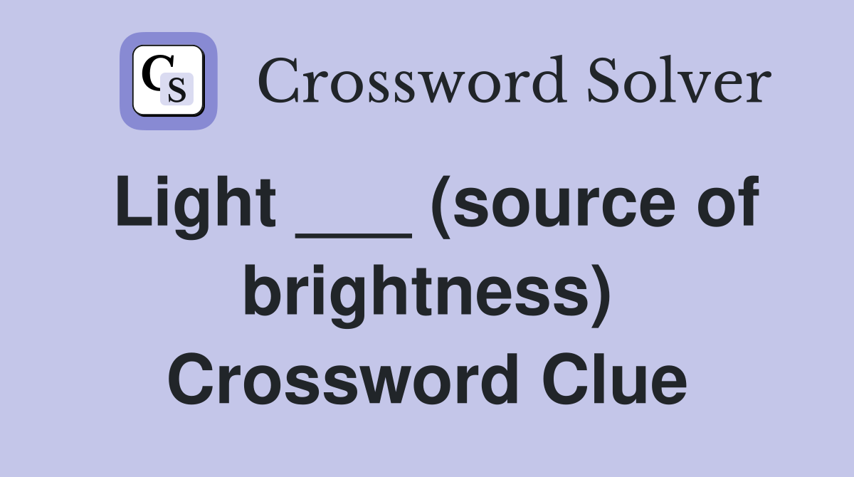 Light ___ (source of brightness) Crossword Clue