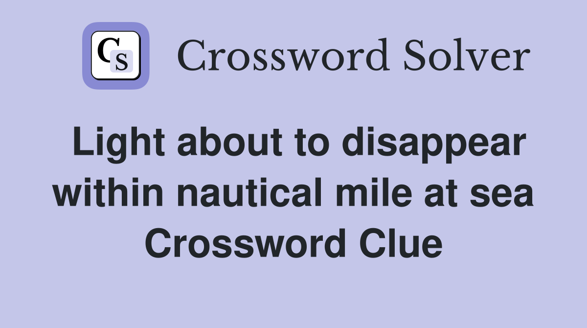 Light about to disappear within nautical mile at sea Crossword Clue