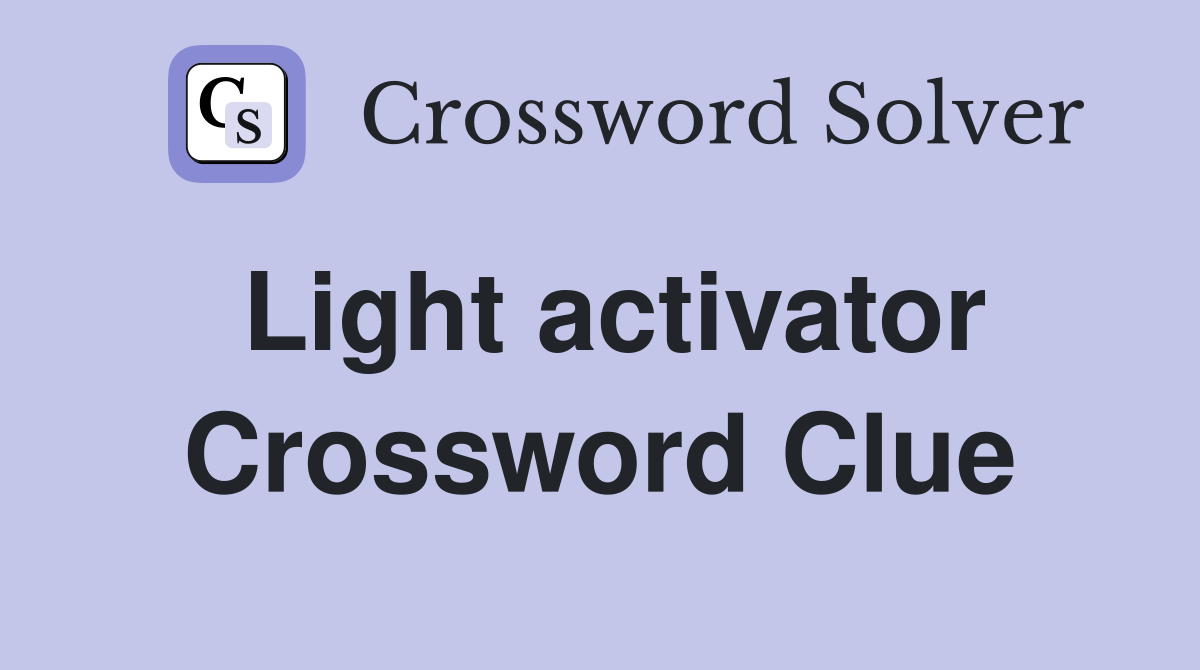 Light activator Crossword Clue