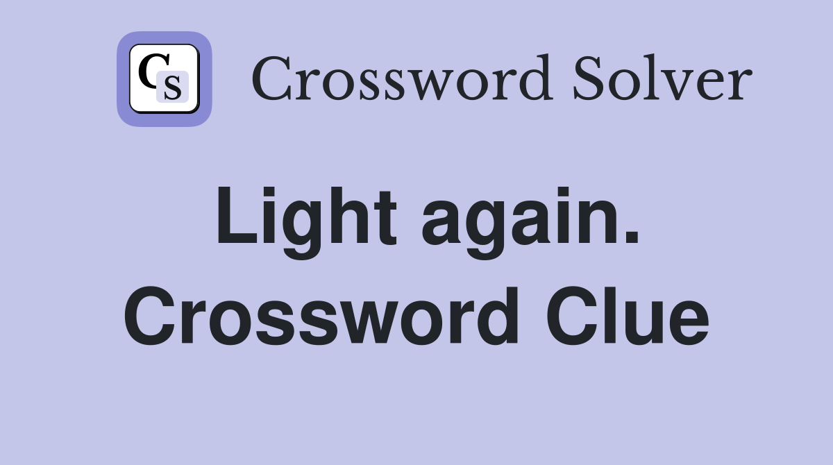 Light again. Crossword Clue