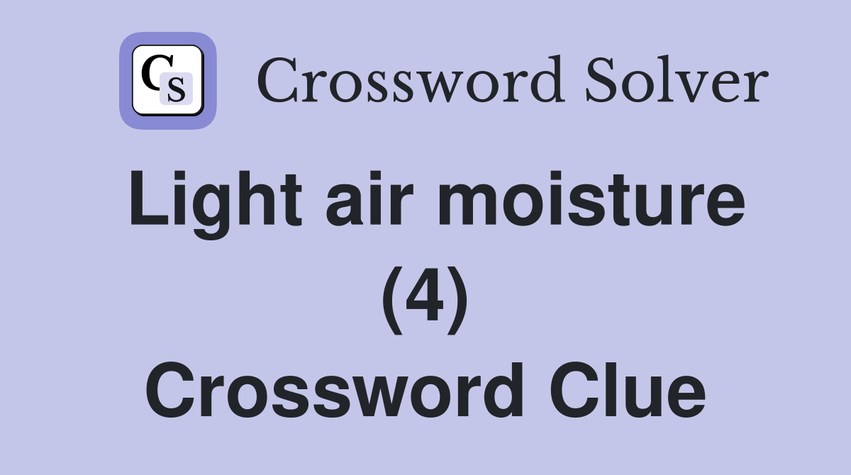 Light air moisture (4) Crossword Clue