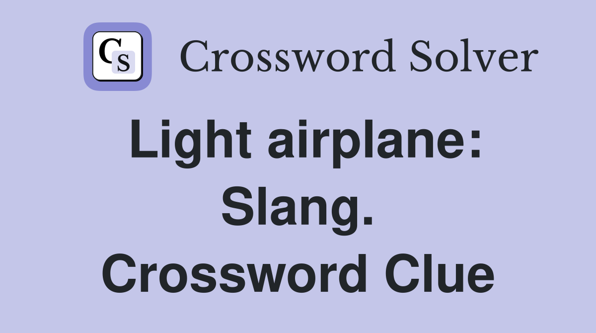 Light airplane: Slang. Crossword Clue