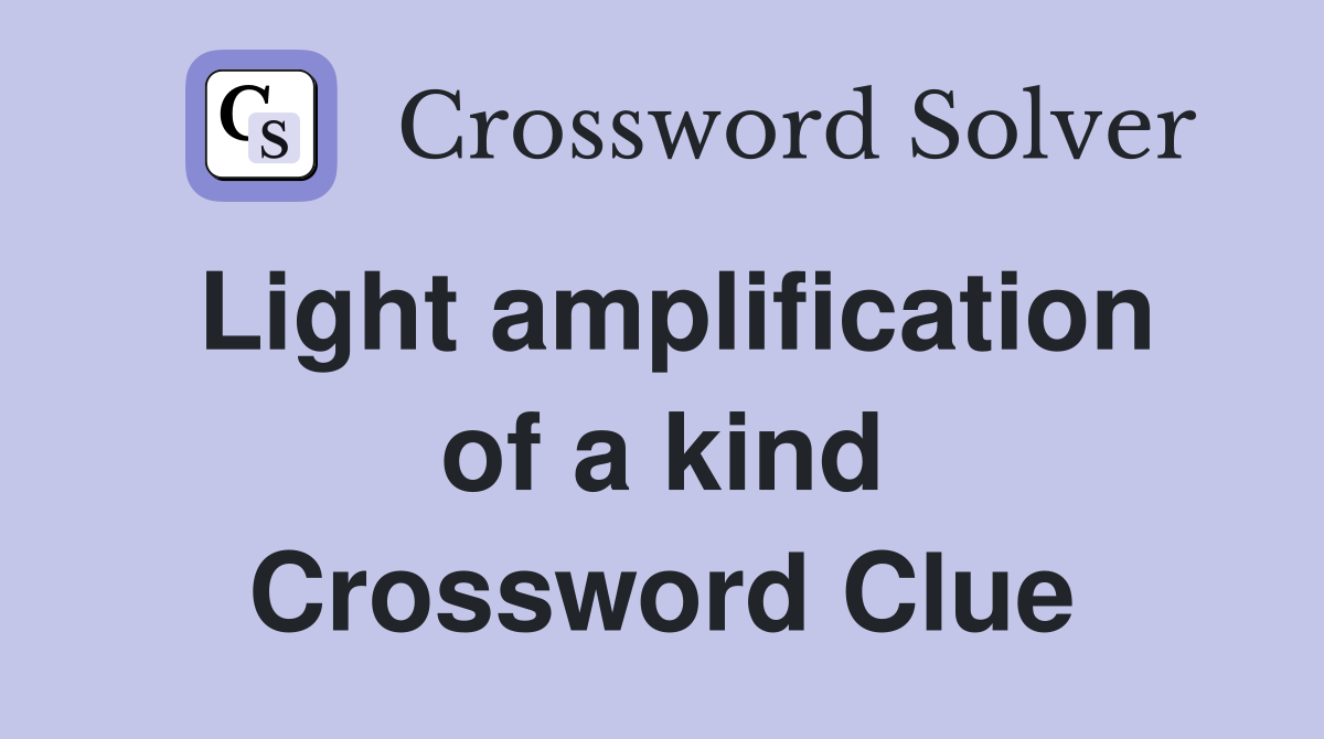 Light amplification of a kind Crossword Clue