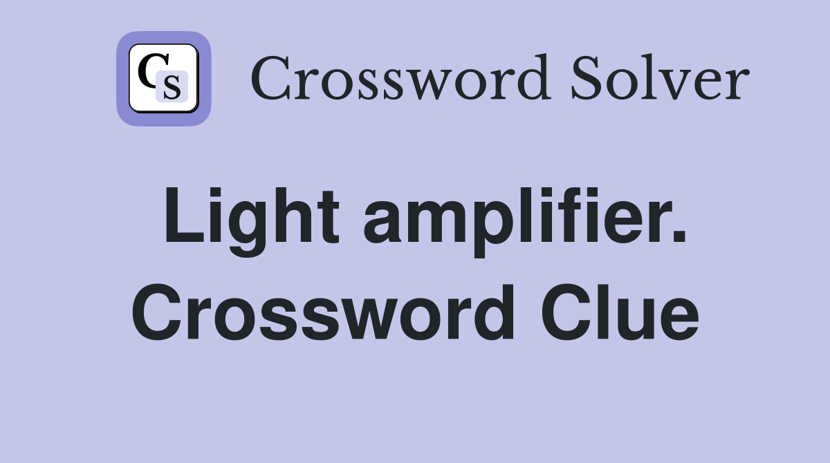 Light amplifier. Crossword Clue