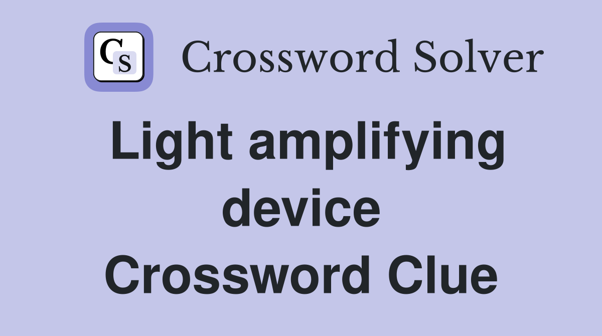 Light amplifying device Crossword Clue