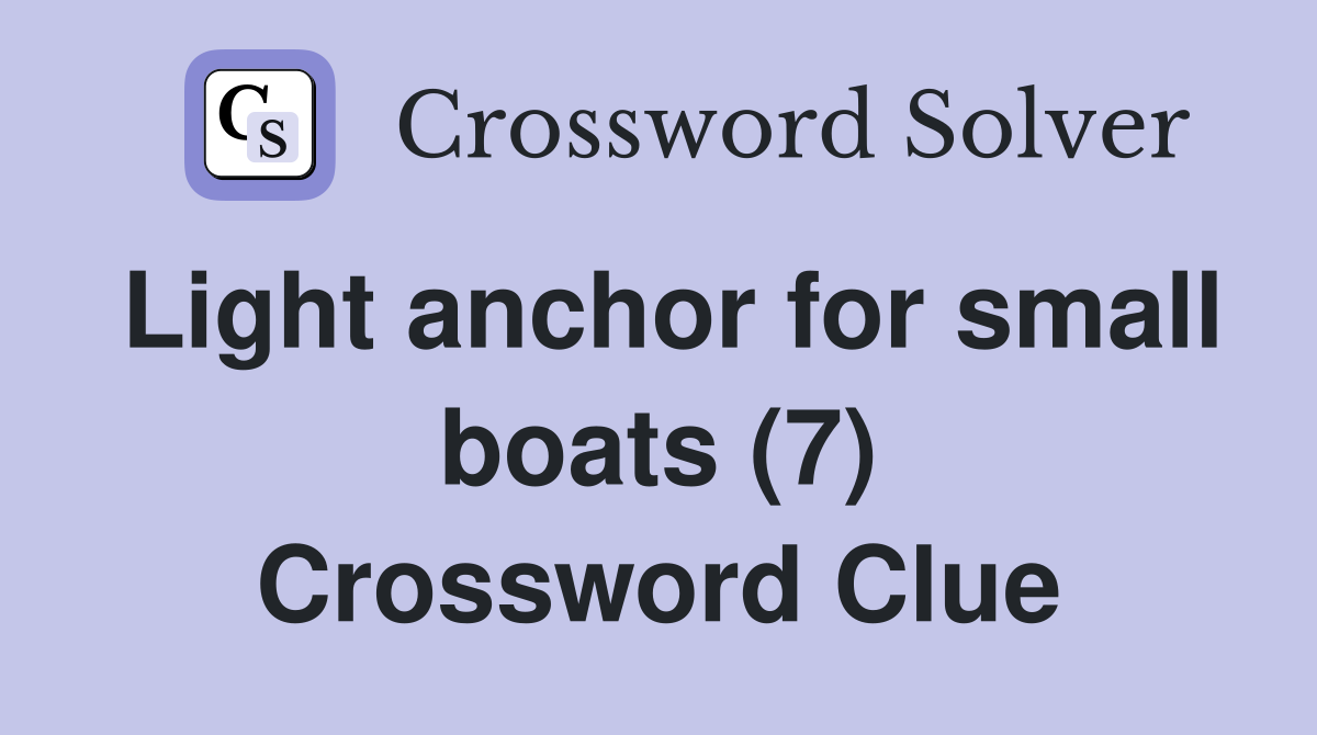 Light anchor for small boats (7) Crossword Clue