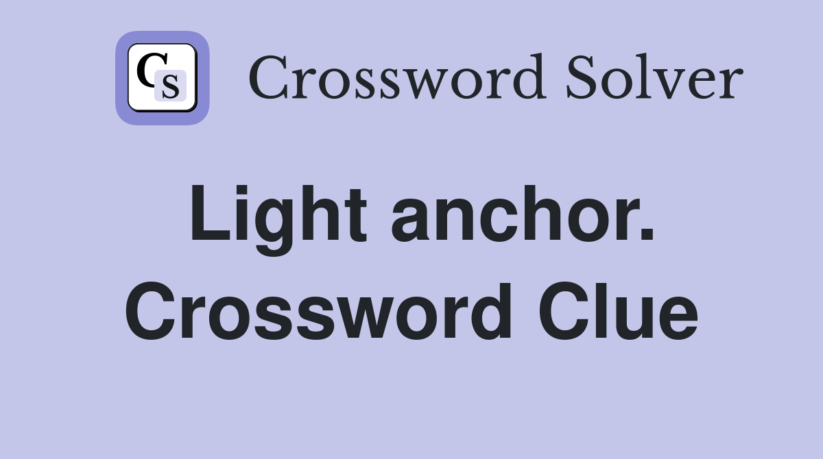 Light anchor. Crossword Clue