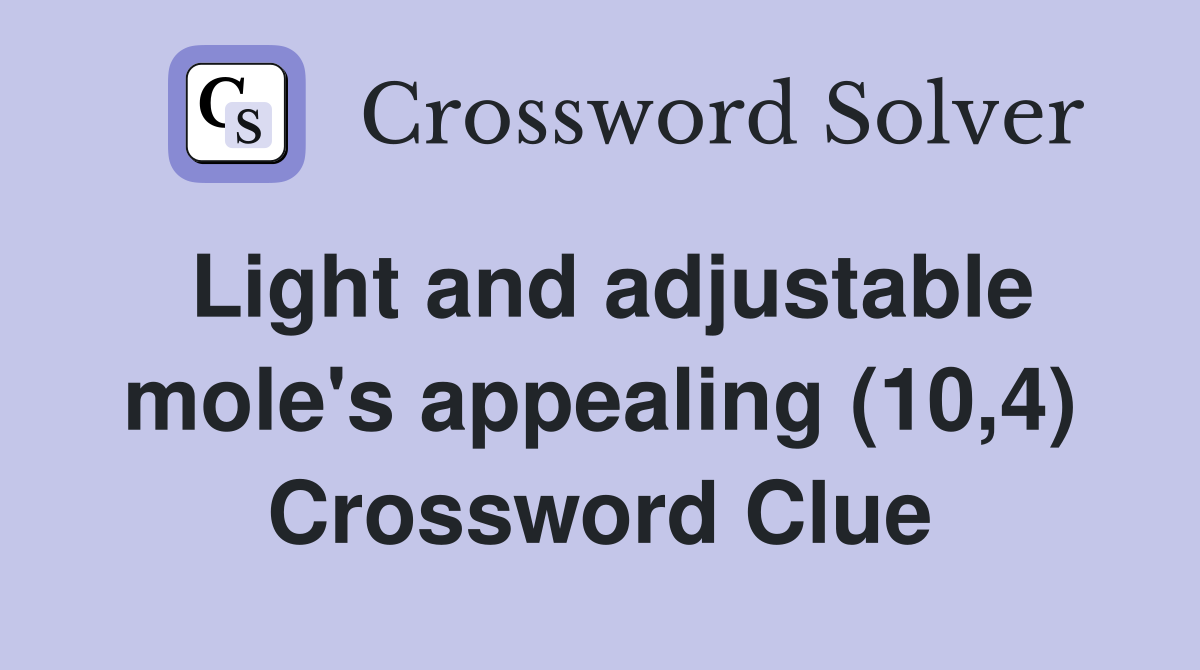 Light and adjustable mole's appealing (10,4) Crossword Clue
