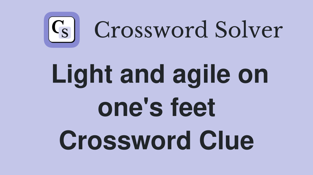 Light and agile on one's feet Crossword Clue