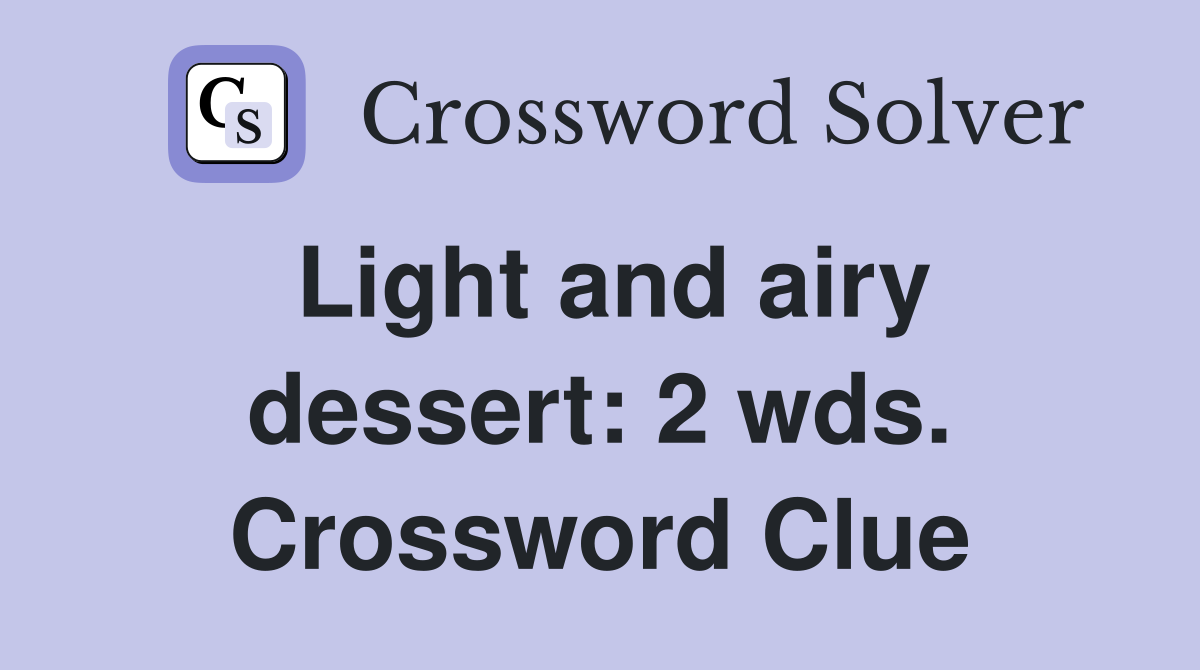 Light and airy dessert: 2 wds. Crossword Clue