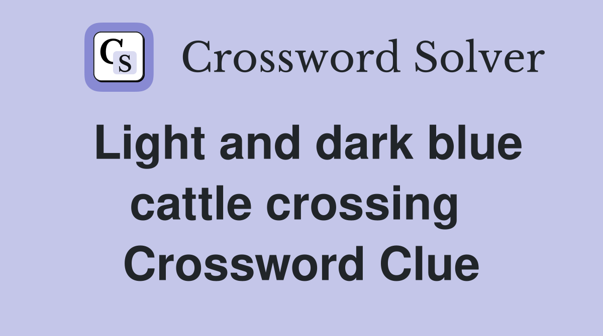 Light and dark blue cattle crossing  Crossword Clue