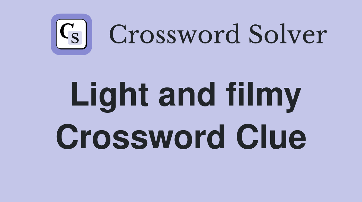Light and filmy Crossword Clue