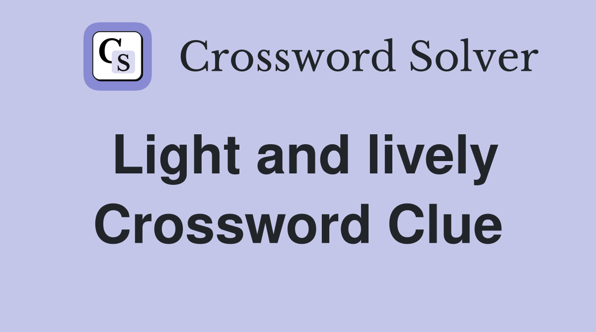 Light and lively Crossword Clue