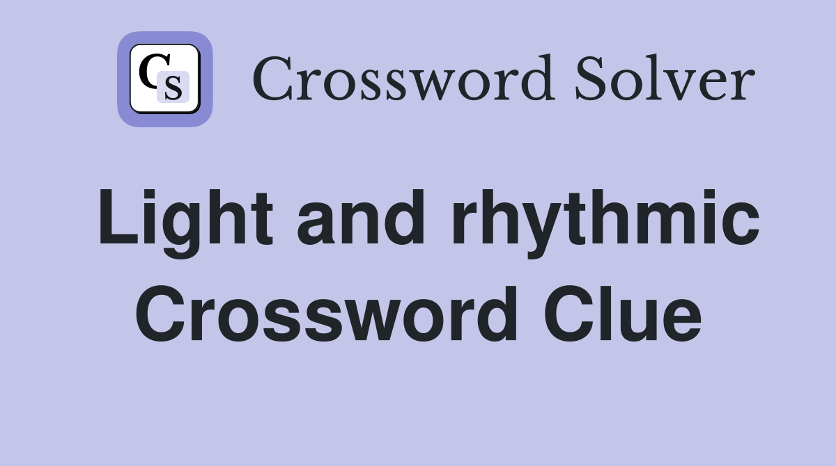 Light and rhythmic Crossword Clue