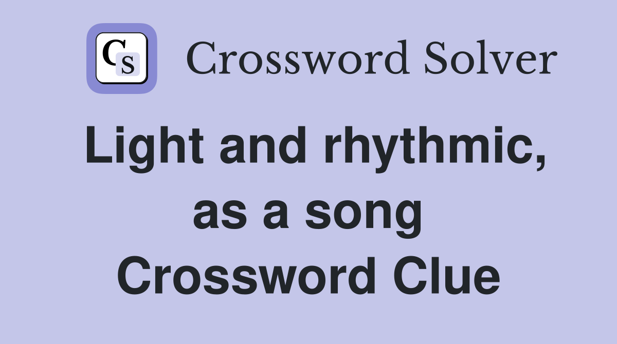 Light and rhythmic, as a song Crossword Clue