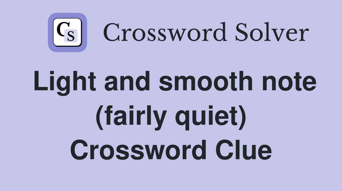 Light and smooth note (fairly quiet) Crossword Clue