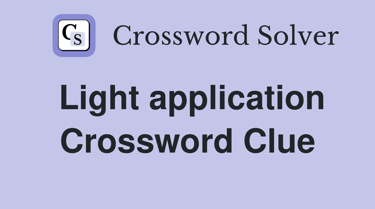 Light application Crossword Clue