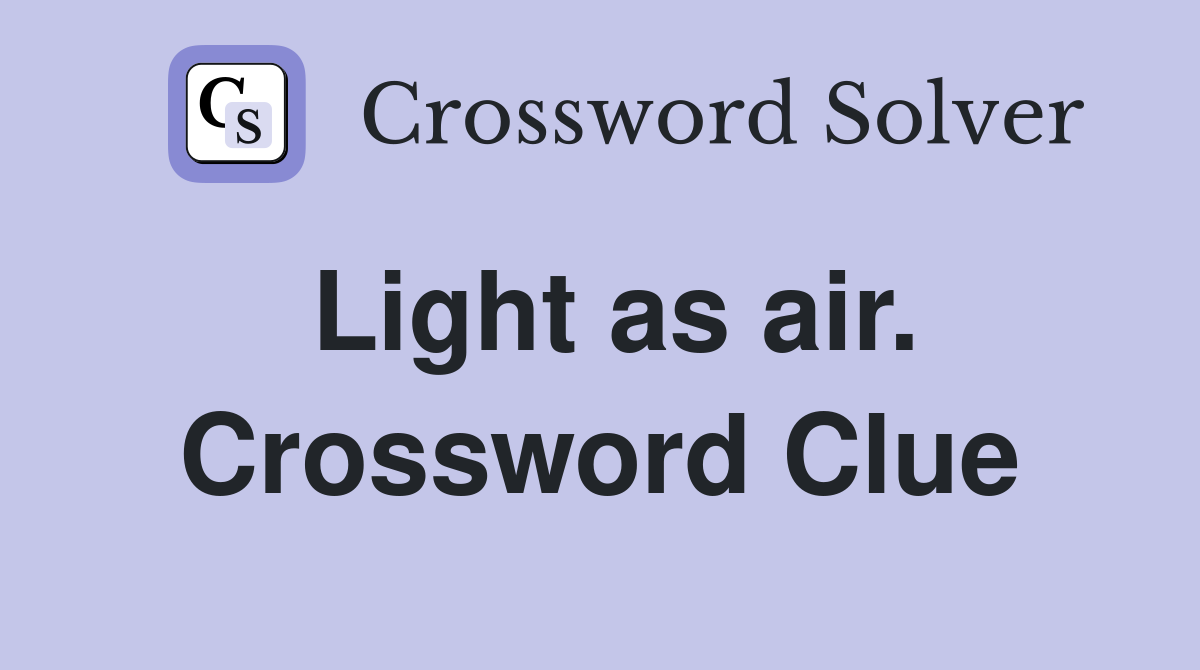 Light as air. Crossword Clue