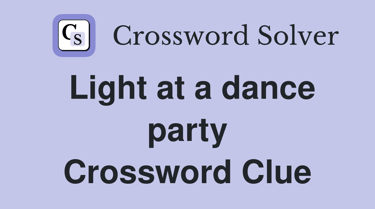Light at a dance party Crossword Clue