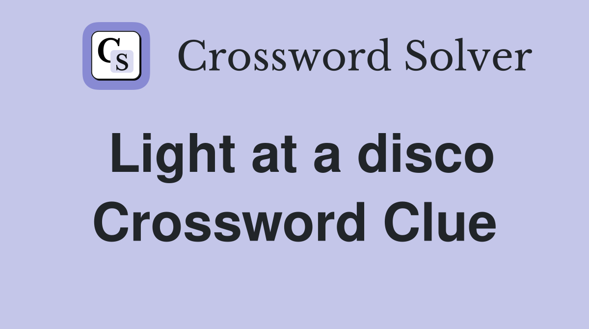 Light at a disco Crossword Clue